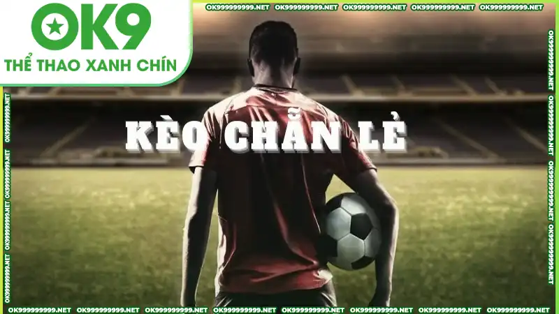 Kèo chẵn lẻ: Cơ hội thắng lớn cho người chơi tại OK9COM